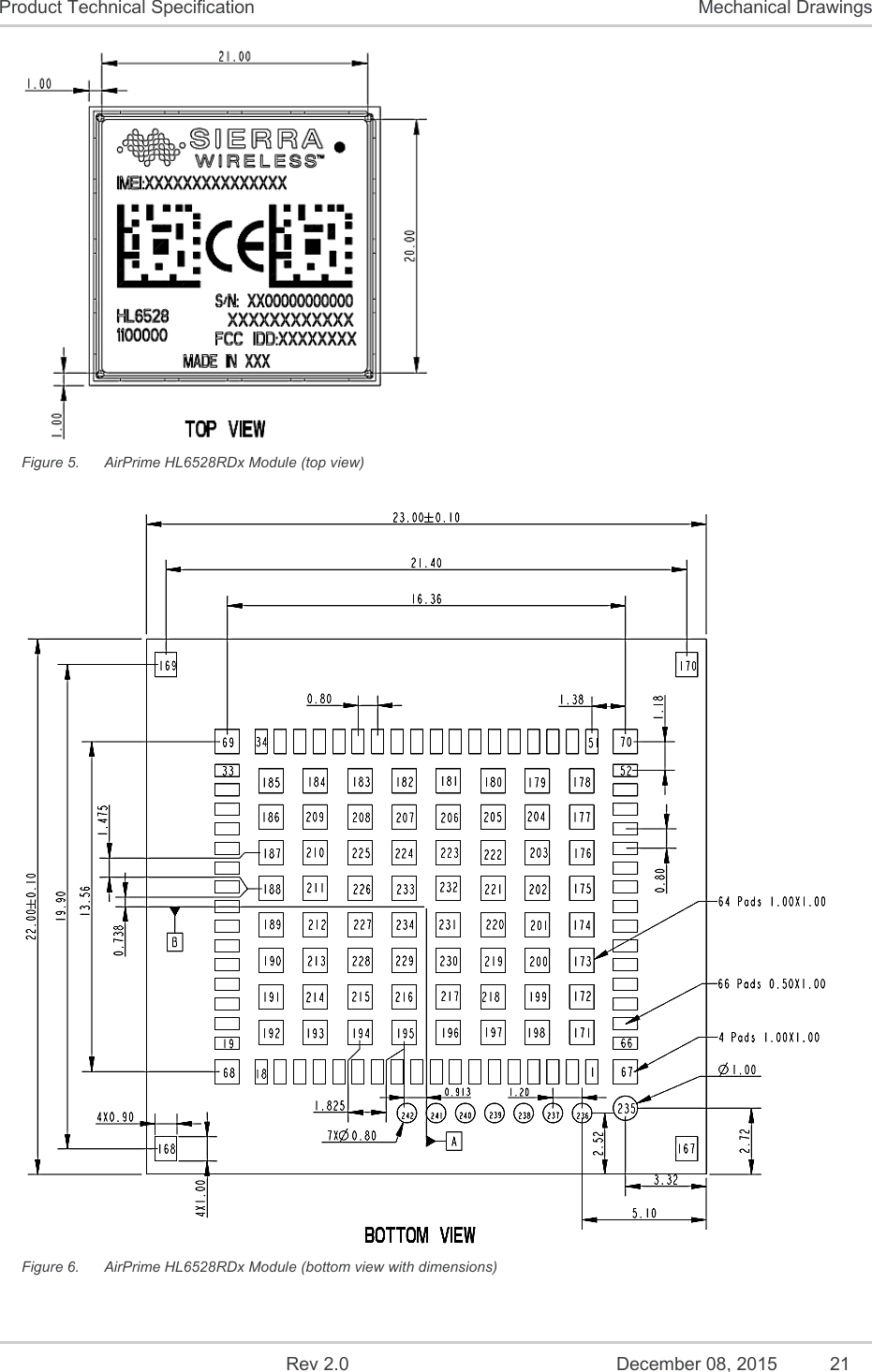    Rev 2.0  December 08, 2015  21 Product Technical Specification  Mechanical Drawings  Figure 5.  AirPrime HL6528RDx Module (top view)  Figure 6.  AirPrime HL6528RDx Module (bottom view with dimensions) 