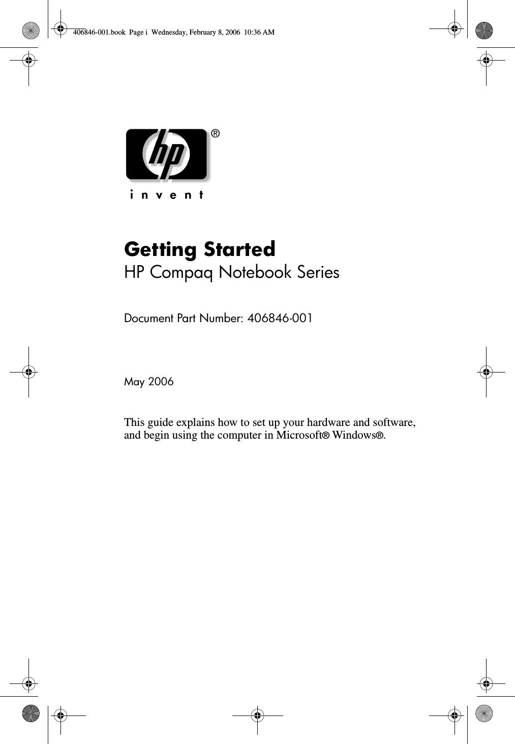 Getting StartedHP Compaq Notebook SeriesDocument Part Number: 406846-001May 2006This guide explains how to set up your hardware and software, and begin using the computer in Microsoft® Windows®.406846-001.book  Page i  Wednesday, February 8, 2006  10:36 AM