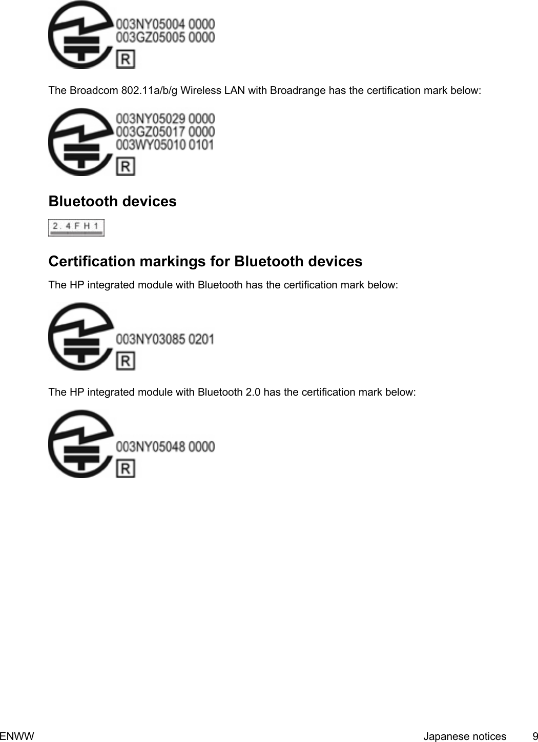 The Broadcom 802.11a/b/g Wireless LAN with Broadrange has the certification mark below:Bluetooth devicesCertification markings for Bluetooth devicesThe HP integrated module with Bluetooth has the certification mark below:The HP integrated module with Bluetooth 2.0 has the certification mark below:ENWW Japanese notices 9