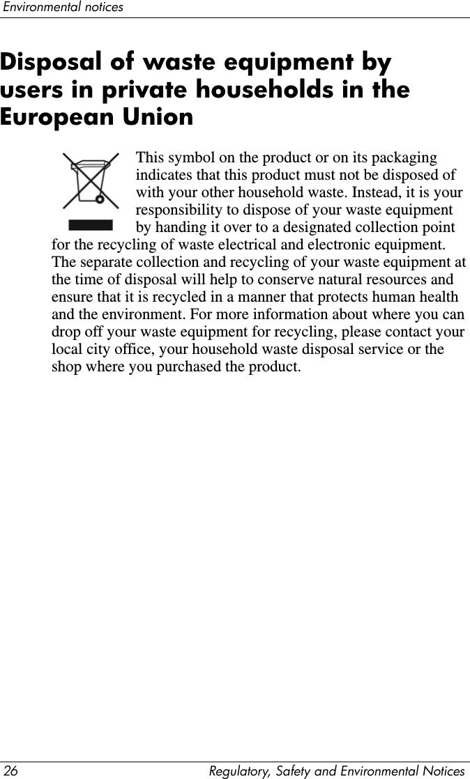 24 Regulatory, Safety and Environmental NoticesSafety noticesPower cord noticesÅWARNING: To reduce the risk of electric shock or damage to your equipment:■Plug the power cord into an AC outlet that is easily accessible at all times.■Disconnect power from the notebook by unplugging the power cord from the AC outlet (not by unplugging the power cord from the notebook).■If provided with a 3-pin attachment plug on your power cord, plug the cord into a grounded (earthed) 3-pin outlet. Do not disable the power cord grounding pin; for example, by attaching a 2-pin adapter. The grounding pin is an important safety feature.ÅWARNING: To reduce potential safety issues, only the AC adapter provided with the computer, a replacement AC adapter provided by HP, or an AC adapter purchased as an accessory from HP should be used with the computer.