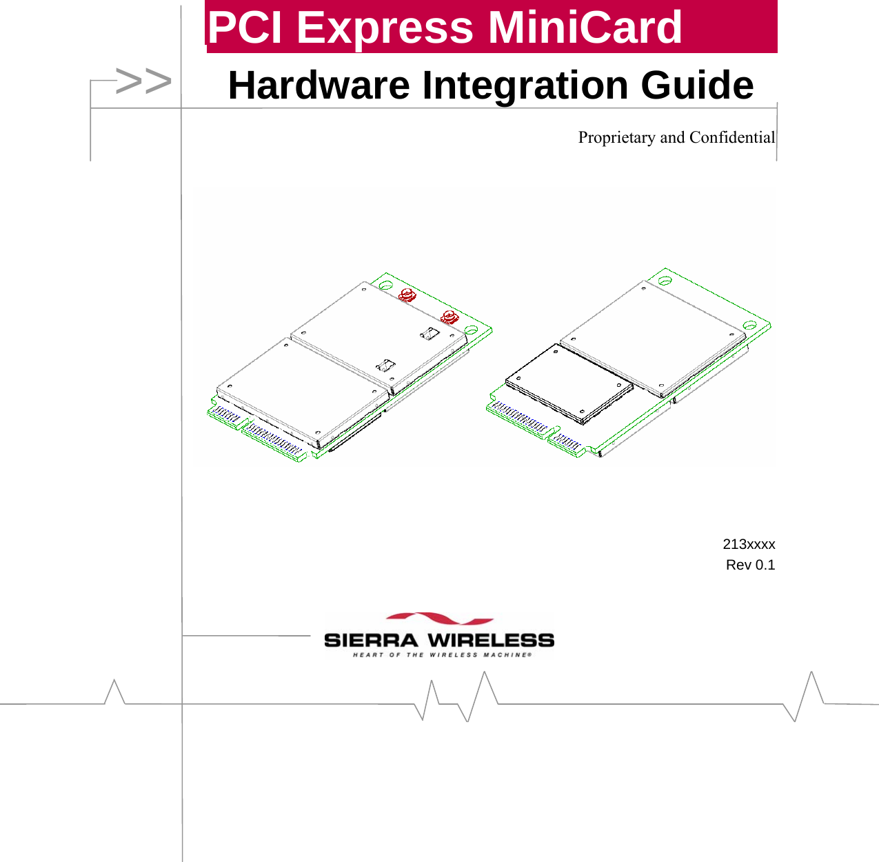     PCI Express MiniCard Hardware Integration Guide  Proprietary and Confidential           213xxxx Rev 0.1    &gt;&gt; 