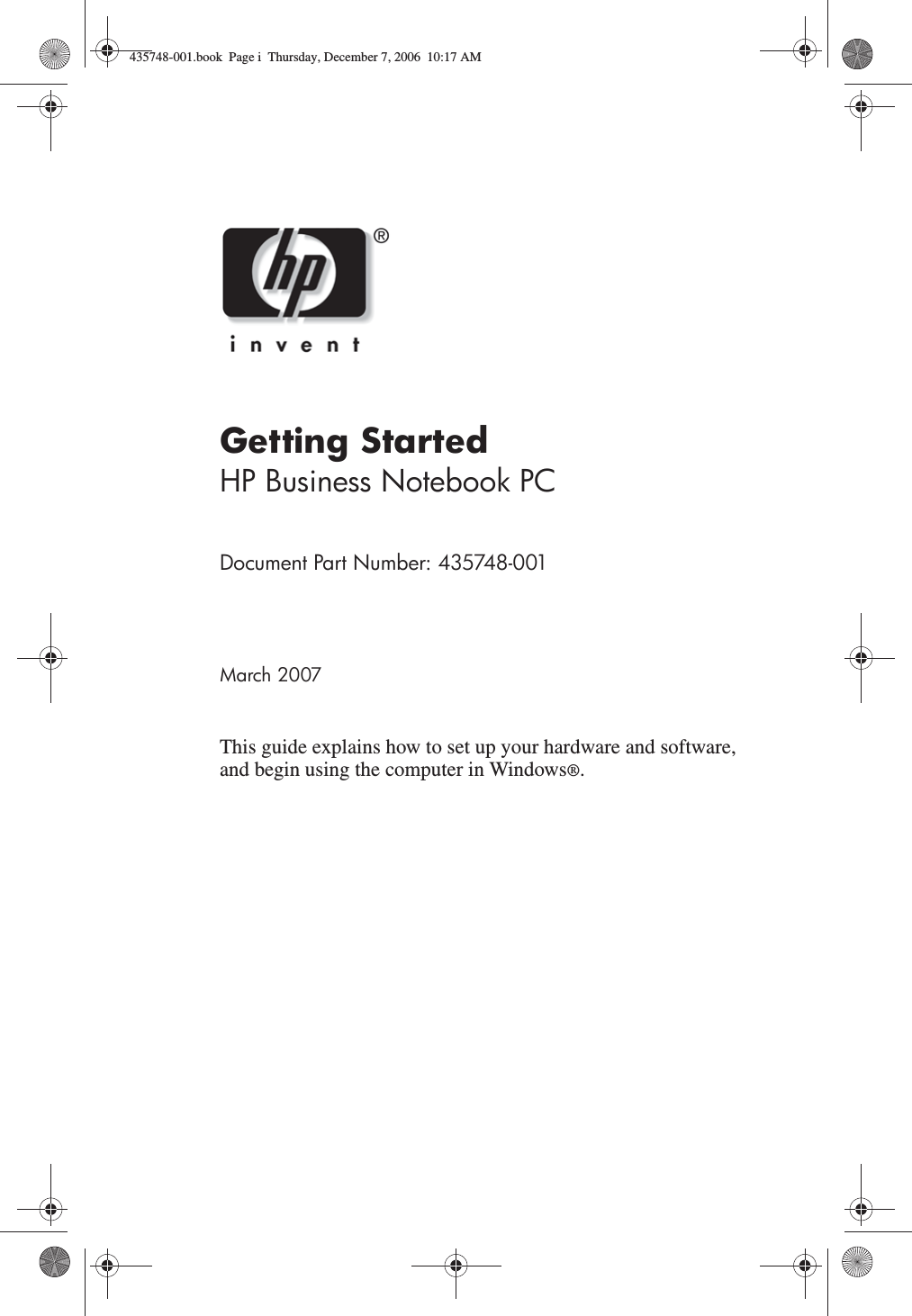 Getting StartedHP Business Notebook PCDocument Part Number: 435748-001March 2007This guide explains how to set up your hardware and software, and begin using the computer in Windows®.435748-001.book  Page i  Thursday, December 7, 2006  10:17 AM