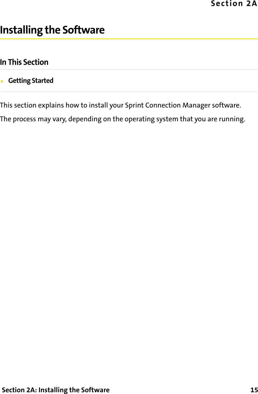  Section 2A: Installing the Software      15Section 2AInstalling the SoftwareIn This Section⽧Getting StartedThis section explains how to install your Sprint Connection Manager software.The process may vary, depending on the operating system that you are running.