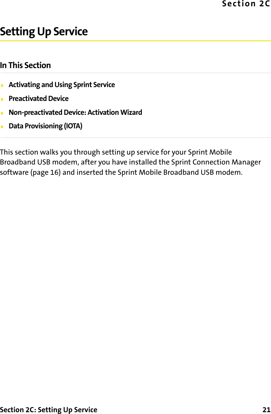 Section 2C: Setting Up Service      21Section 2CSetting Up ServiceIn This Section⽧Activating and Using Sprint Service⽧Preactivated Device⽧Non-preactivated Device: Activation Wizard⽧Data Provisioning (IOTA)This section walks you through setting up service for your Sprint Mobile Broadband USB modem, after you have installed the Sprint Connection Manager software (page 16) and inserted the Sprint Mobile Broadband USB modem.