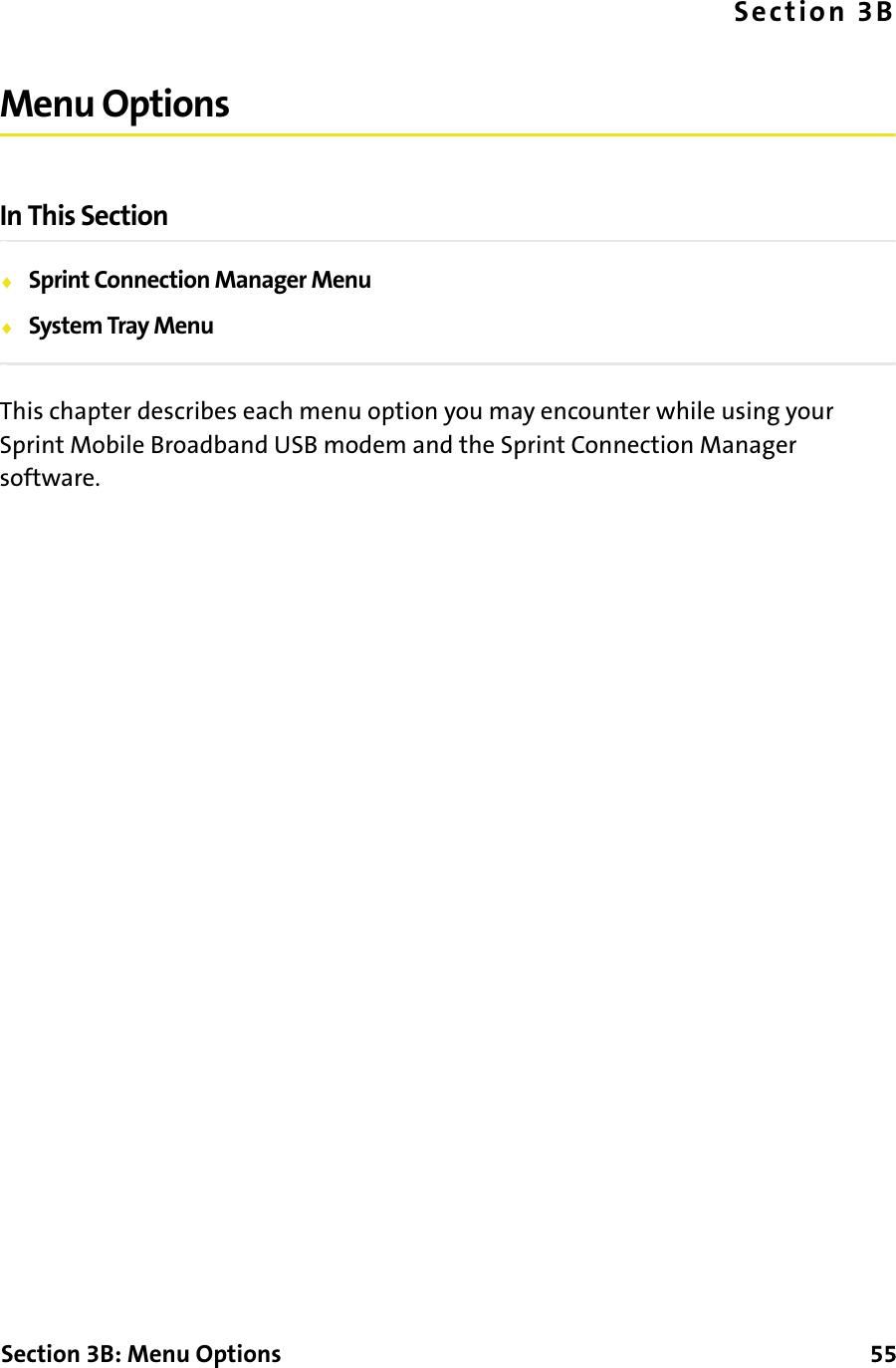 Section 3B: Menu Options      55Section 3BMenu OptionsIn This Section⽧Sprint Connection Manager Menu⽧System Tray MenuThis chapter describes each menu option you may encounter while using your Sprint Mobile Broadband USB modem and the Sprint Connection Manager software.