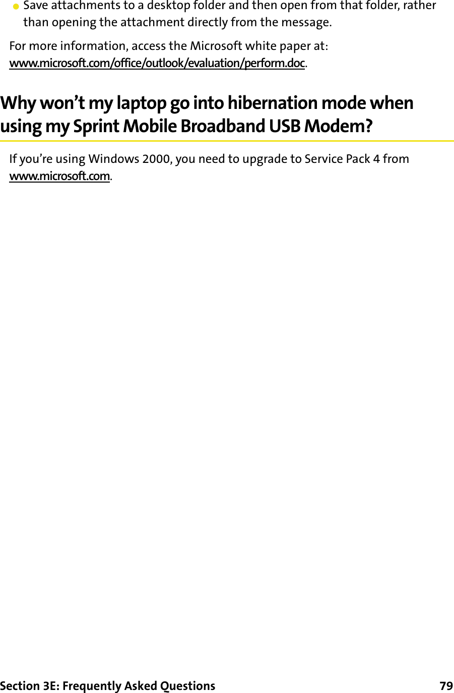 Section 3E: Frequently Asked Questions      79䢇Save attachments to a desktop folder and then open from that folder, rather than opening the attachment directly from the message.For more information, access the Microsoft white paper at:www.microsoft.com/office/outlook/evaluation/perform.doc.Why won’t my laptop go into hibernation mode when using my Sprint Mobile Broadband USB Modem?If you’re using Windows 2000, you need to upgrade to Service Pack 4 from www.microsoft.com.