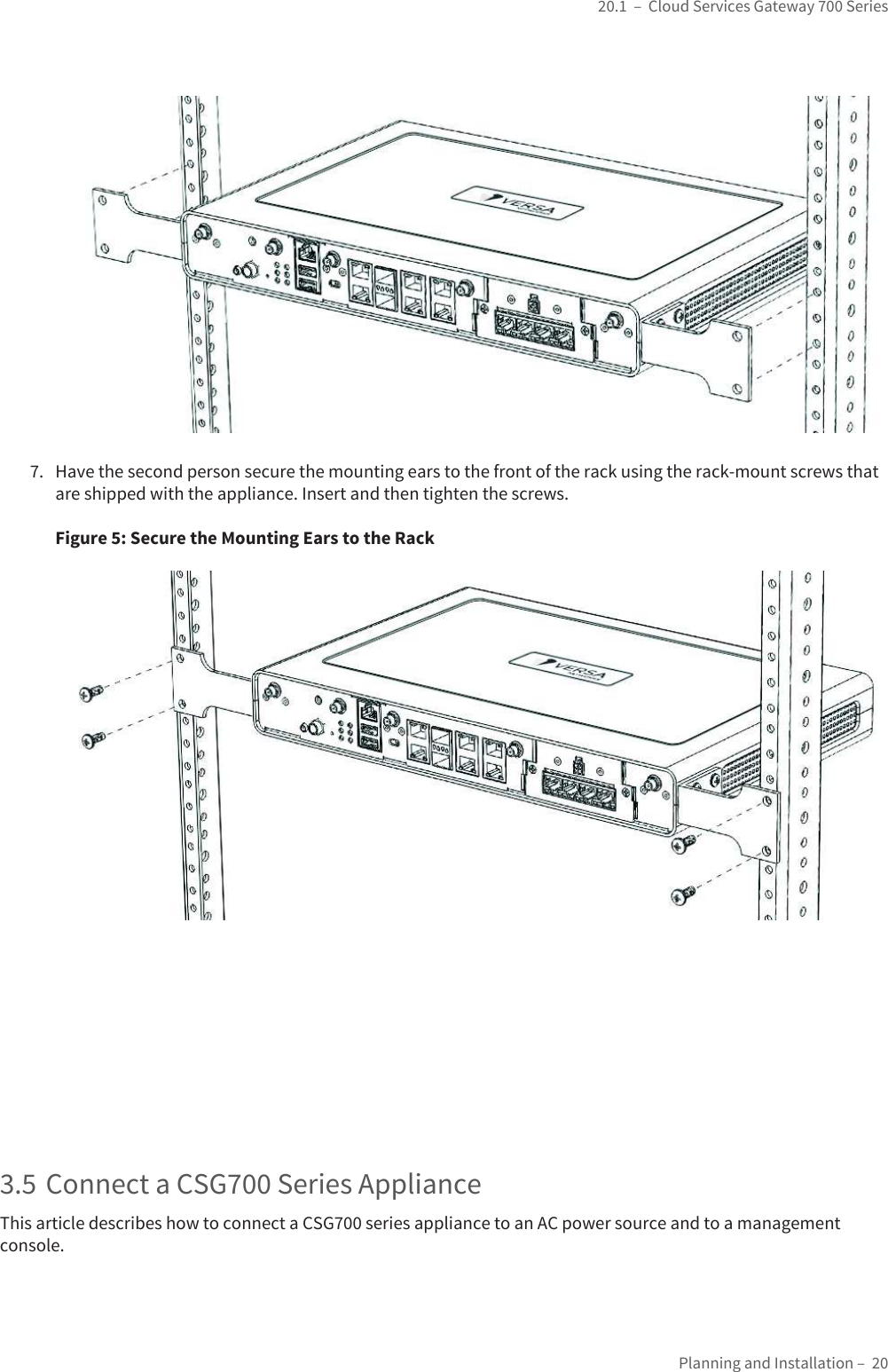 ~|}ïï),2!&quot;/3&amp; &quot;01&quot;46||&quot;/&amp;&quot;0Planning and Installationïï207. Have the second person secure the mounting ears to the front of the rack using the rack-mount screws that /&quot;0%&amp;--&quot;!4&amp;1%1%&quot;--)&amp;+ &quot;+0&quot;/1+!1%&quot;+1&amp;$%1&quot;+1%&quot;0 /&quot;40ïFigure 5: Secure the Mounting Ears to the Rack3.5 Connect a CSG700 Series ApplianceThis article describes how to connect a CSG700 series appliance to an AC power source and to a management console.