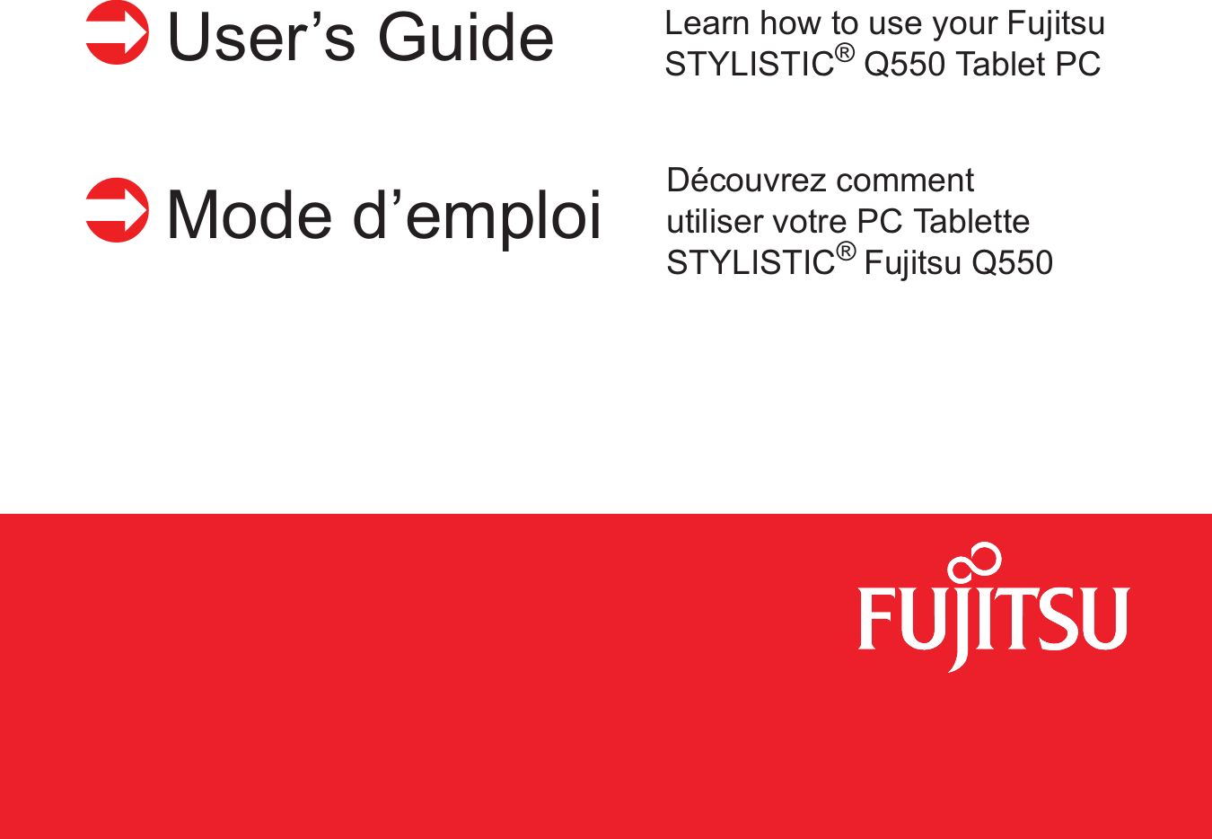 ÂUser’s Guide Learn how to use your Fujitsu STYLISTIC® Q550 Tablet PCÂMode d’emploi Découvrez comment utiliser votre PC TabletteSTYLISTIC®Fujitsu Q550