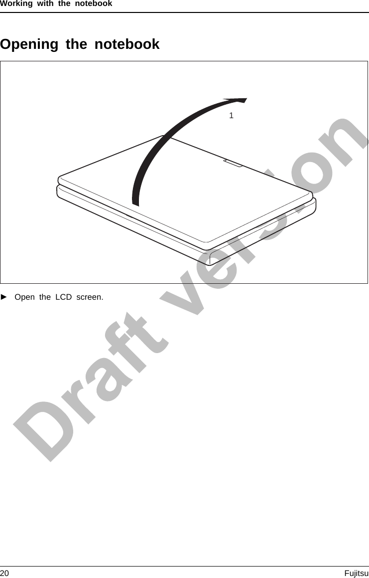 Working with the notebookOpening the notebook1►Open the LCD screen.20 Fujitsu