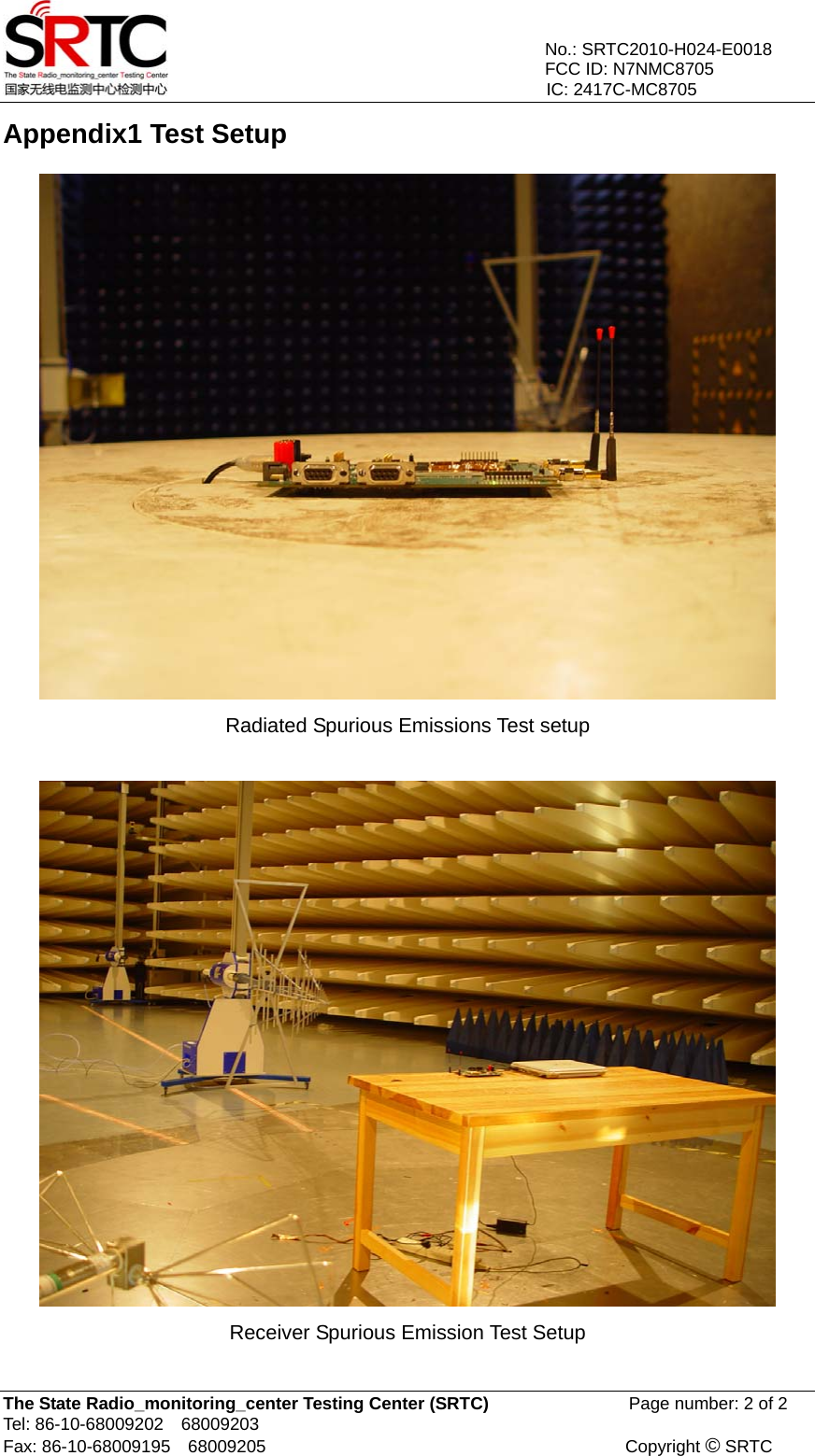                                           No.: SRTC2010-H024-E0018                      FCC ID: N7NMC8705                                                               IC: 2417C-MC8705 The State Radio_monitoring_center Testing Center (SRTC)                Page number: 2 of 2 Tel: 86-10-68009202  68009203 Fax: 86-10-68009195  68009205                                         Copyright © SRTC Appendix1 Test Setup  Radiated Spurious Emissions Test setup   Receiver Spurious Emission Test Setup  