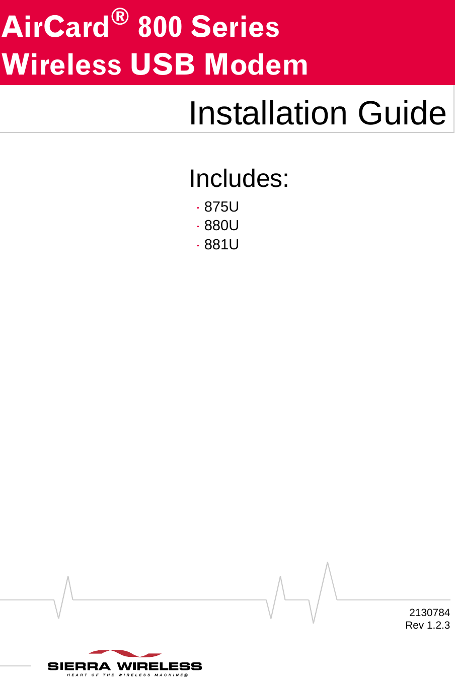 Includes:·875U·880U·881U2130784Rev 1.2.3AirCard®800 Series Wireless USB ModemInstallation Guide