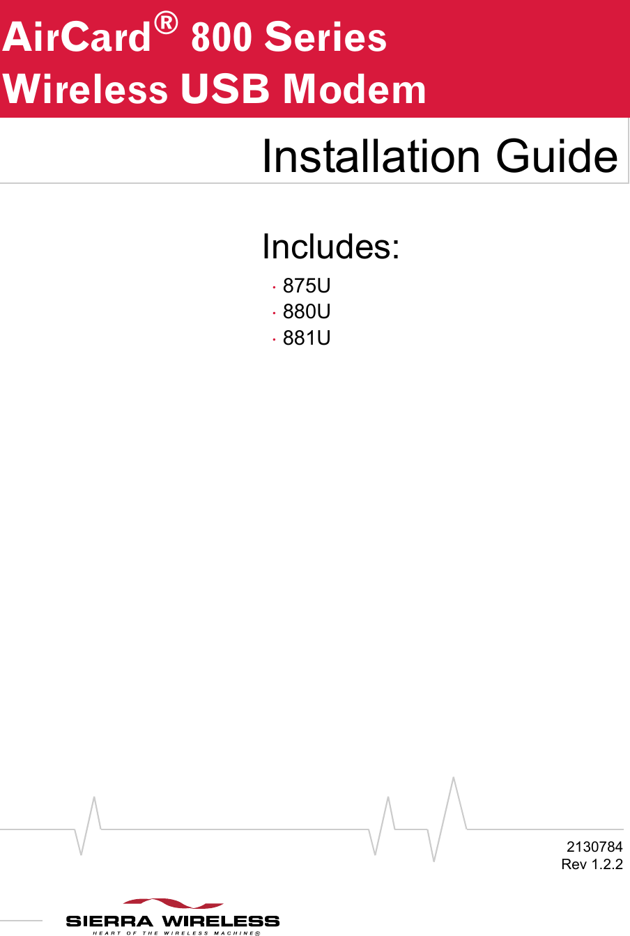 Includes:·875U·880U·881U2130784Rev 1.2.2AirCard®800 Series Wireless USB ModemInstallation Guide