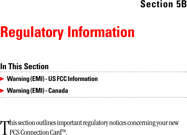 Section 5BRegulatory InformationIn This SectionᮣᮣWarning (EMI) - US FCC InformationᮣᮣWarning (EMI) - CanadaThis section outlines important regulatory notices concerning your newPCS Connection CardTM.