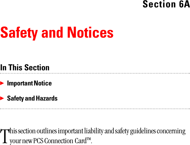 Section 6ASafety and NoticesIn This SectionᮣImportant NoticeᮣSafety and HazardsThis section outlines important liability and safety guidelines concerningyour new PCS Connection CardTM.