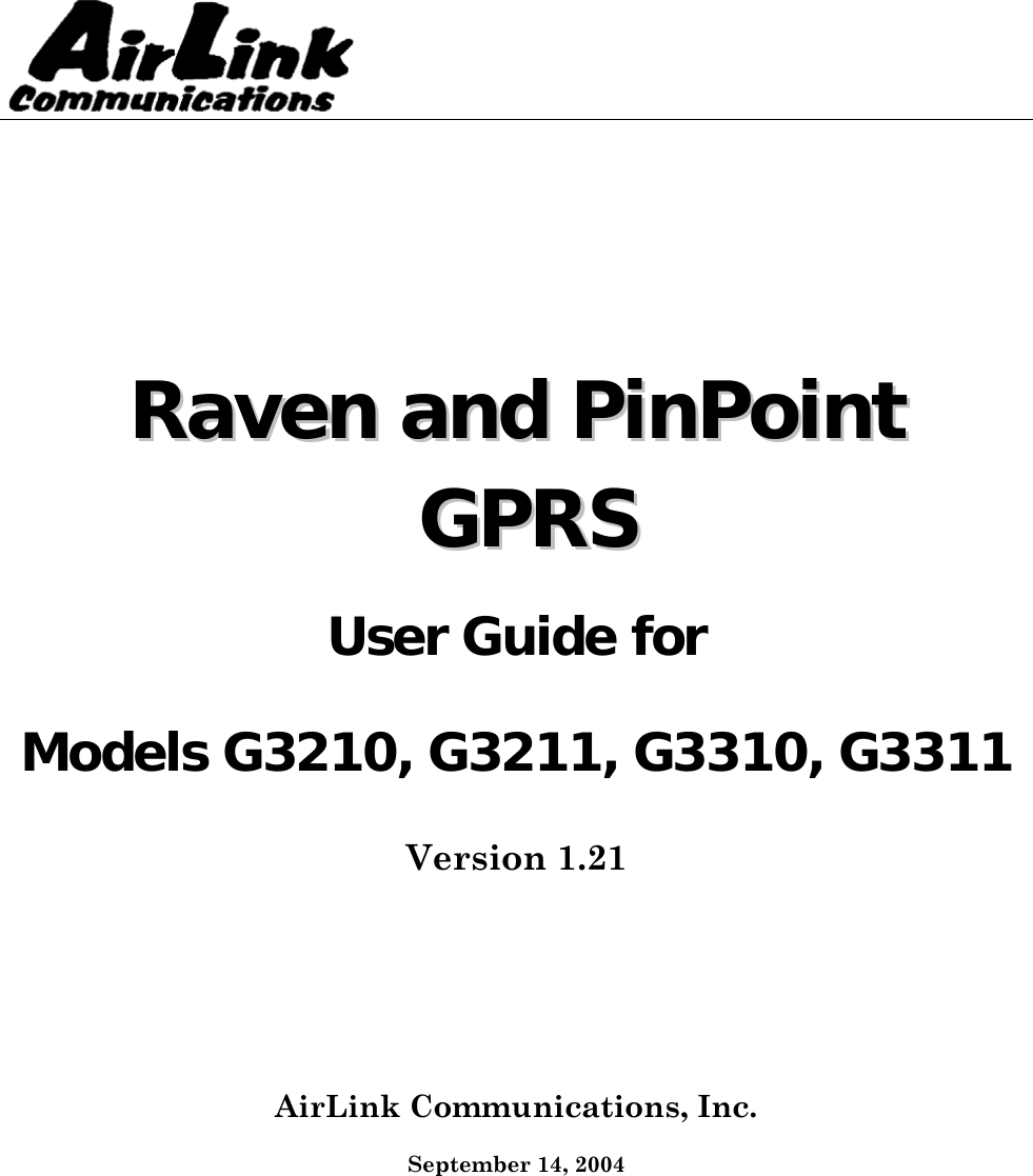    RRaavveenn  aanndd  PPiinnPPooiinntt    GGPPRRSS  User Guide for Models G3210, G3211, G3310, G3311 Version 1.21 AirLink Communications, Inc.  September 14, 2004   