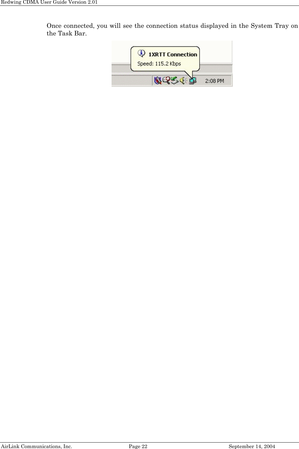 Redwing CDMA User Guide Version 2.01 Once connected, you will see the connection status displayed in the System Tray on the Task Bar.    AirLink Communications, Inc.  Page 22  September 14, 2004 