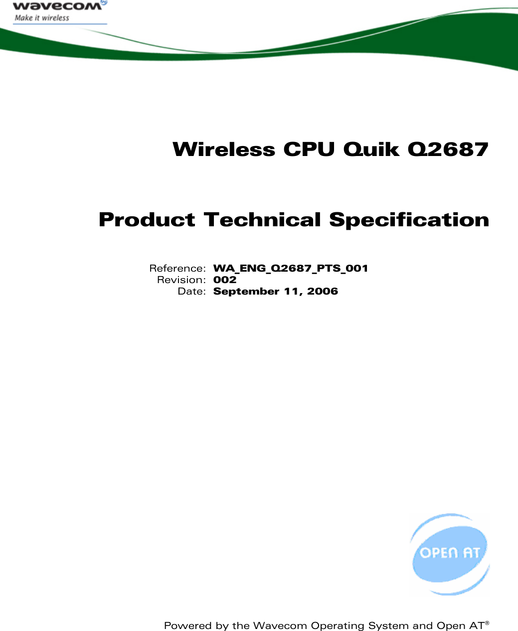   Wireless CPU Quik Q2687 Product Technical Specification   Reference:  WA_ENG_Q2687_PTS_001  Revision:  002 Date:  September 11, 2006                Powered by the Wavecom Operating System and Open AT® 