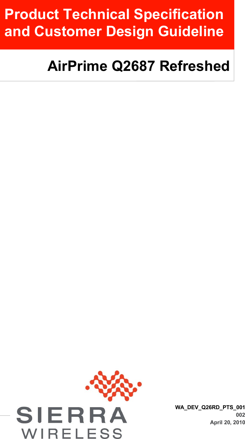  WA_DEV_Q26RD_PTS_001 002 April 20, 2010 AirPrime Q2687 Refreshed Product Technical Specification and Customer Design Guideline 
