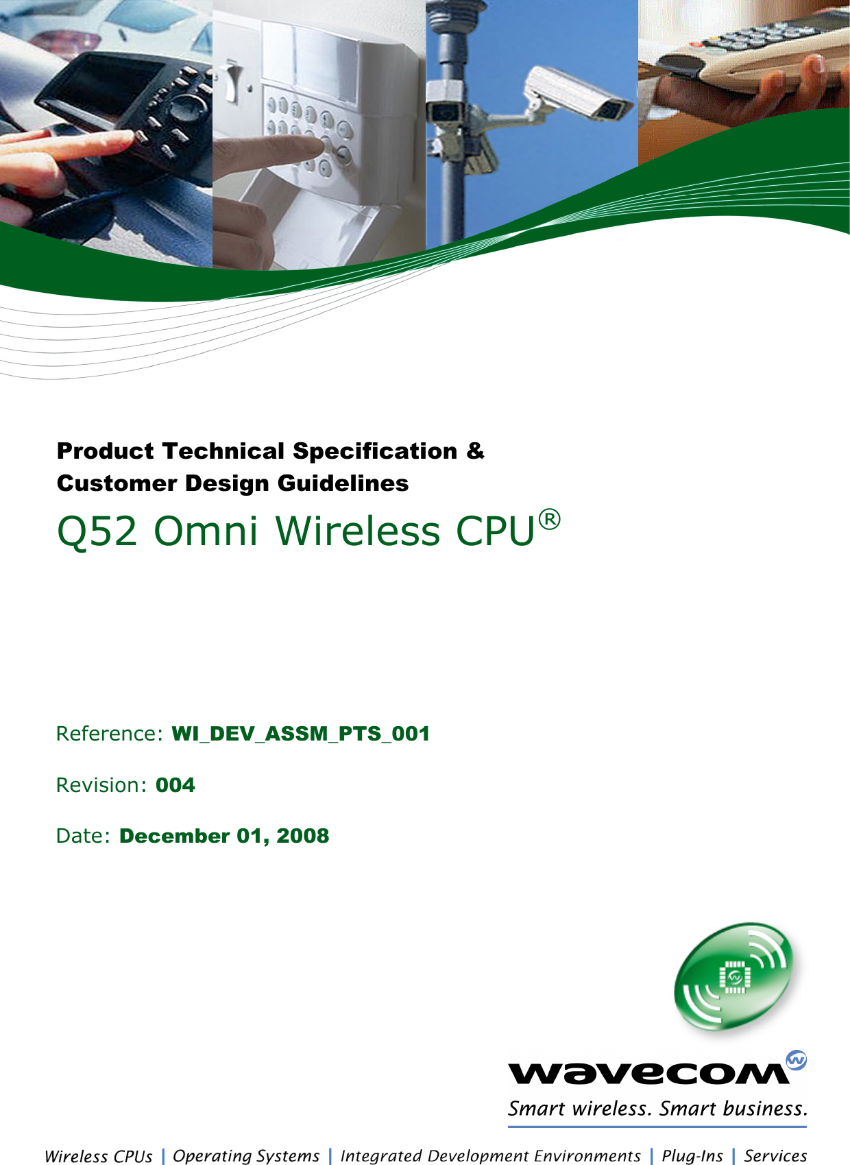   Revision: 004 Date: December 01, 2008 Reference: WI_DEV_ASSM_PTS_001 Product Technical Specification &amp; Customer Design Guidelines Q52 Omni Wireless CPU® 