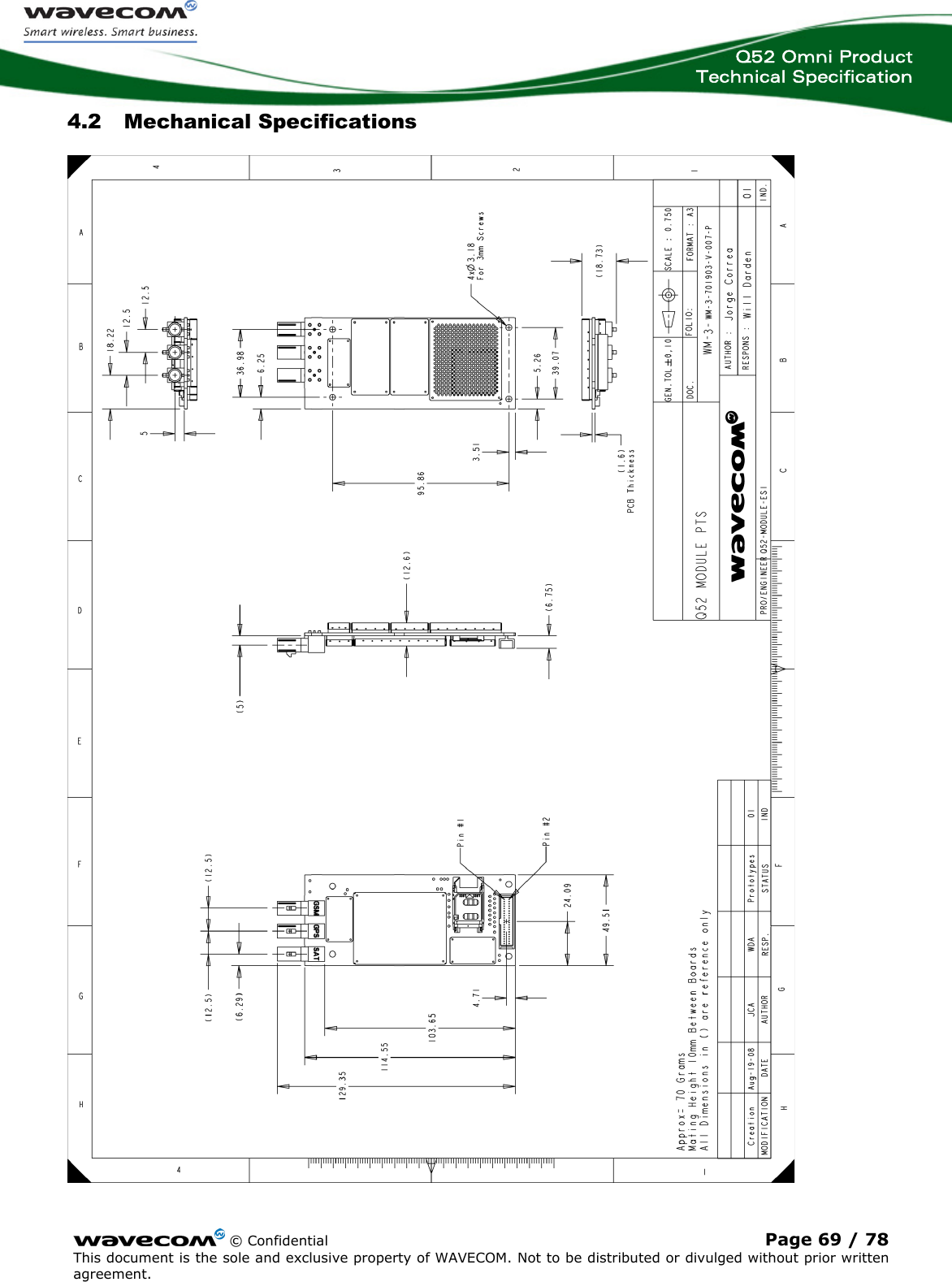 Q52 Omni Product Technical Specification   4.2 Mechanical Specifications   © Confidential Page 69 / 78 This document is the sole and exclusive property of WAVECOM. Not to be distributed or divulged without prior written agreement.  