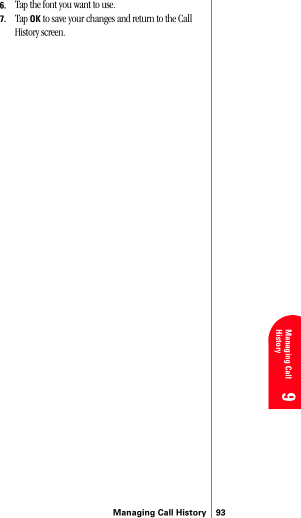 Managing Call History 939 9 Understanding Roaming 9Managing Call History 9 96. Tap the font you want to use.7. Tap OK to save your changes and return to the Call History screen.