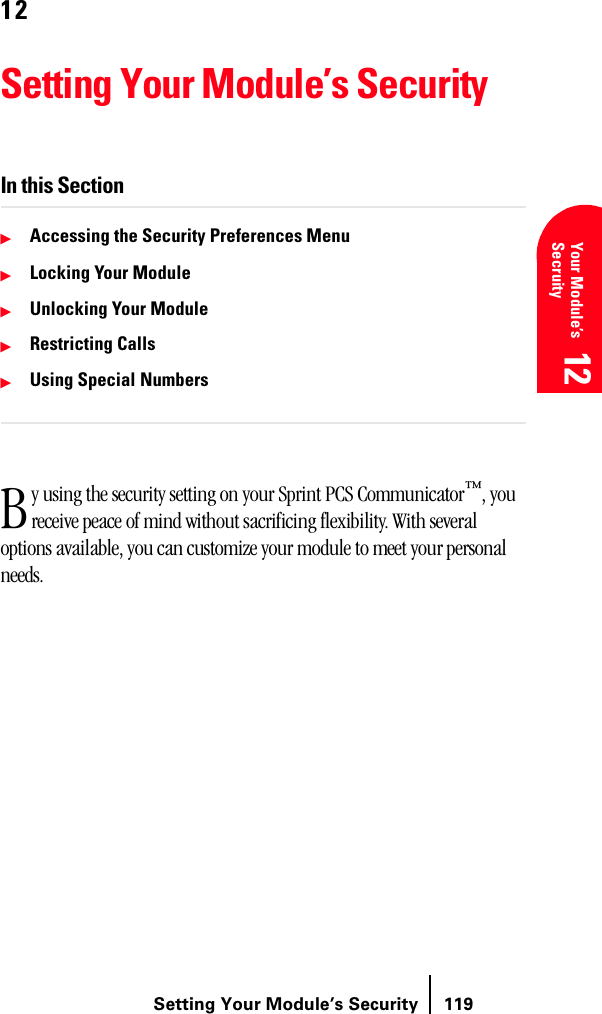 Setting Your Module’s Security 119Understanding Roaming 12 Your Module’s Secruity 12 Understanding Roaming 12 Getting Started 12 Getting Started 1212Setting Your Module’s SecurityIn this SectionᮣAccessing the Security Preferences MenuᮣLocking Your ModuleᮣUnlocking Your ModuleᮣRestricting CallsᮣUsing Special Numbersy using the security setting on your Sprint PCS Communicator™, you receive peace of mind without sacrificing flexibility. With several options available, you can customize your module to meet your personal needs.B