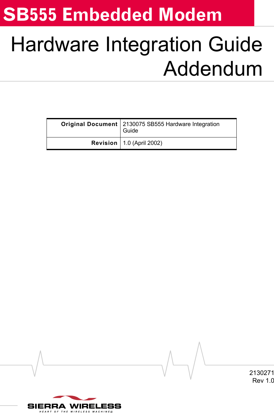 2130271Rev 1.0SB555 Embedded ModemHardware Integration GuideAddendumOriginal Document 2130075 SB555 Hardware Integration GuideRevision 1.0 (April 2002)