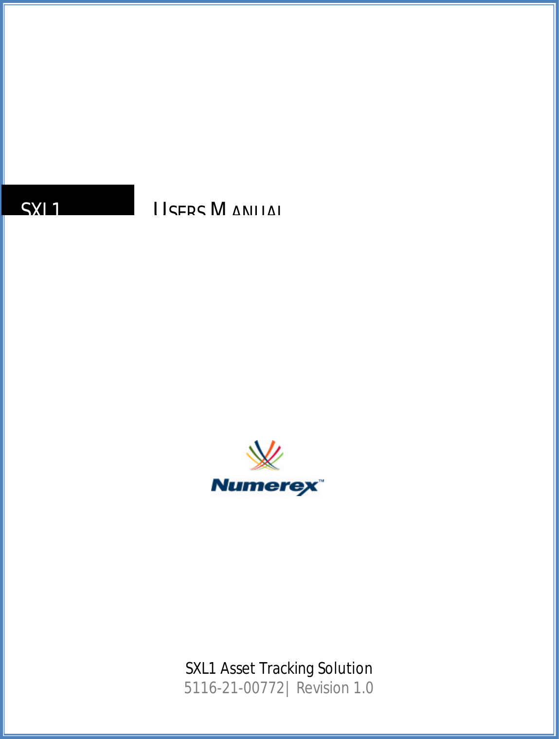  1 | Page Proprietary and Confidential Revised 10-11-11                 SXL1 Asset Tracking Solution  5116-21-00772| Revision 1.0  SXL1 USERS MANUAL 