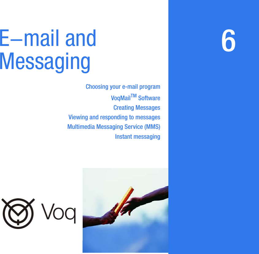 6E-mail and MessagingChoosing your e-mail programVoqMailTM SoftwareCreating MessagesViewing and responding to messagesMultimedia Messaging Service (MMS)Instant messaging