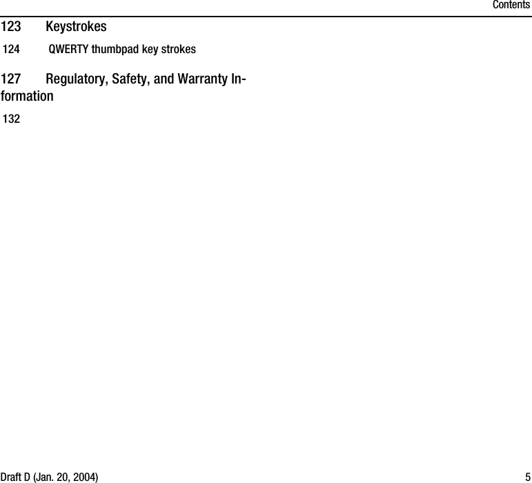 ContentsDraft D (Jan. 20, 2004) 5123 Keystrokes124  QWERTY thumbpad key strokes127 Regulatory, Safety, and Warranty In-formation132