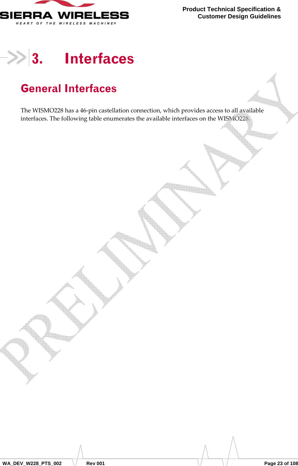      WA_DEV_W228_PTS_002 Rev 001  Page 23 of 108 Product Technical Specification &amp; Customer Design Guidelines 3. Interfaces General Interfaces TheWISMO228hasa46‐pincastellationconnection,whichprovidesaccesstoallavailableinterfaces.ThefollowingtableenumeratestheavailableinterfacesontheWISMO228.   