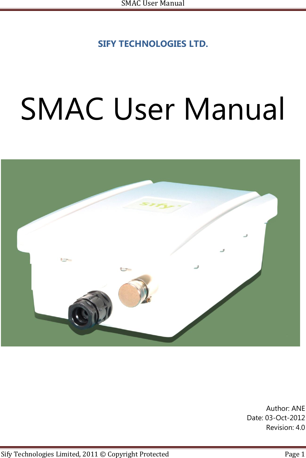 SMAC User Manual  Sify Technologies Limited, 2011 © Copyright Protected  Page 1  SIFY TECHNOLOGIES LTD.   SMAC User Manual          Author: ANE Date: 03-Oct-2012 Revision: 4.0   