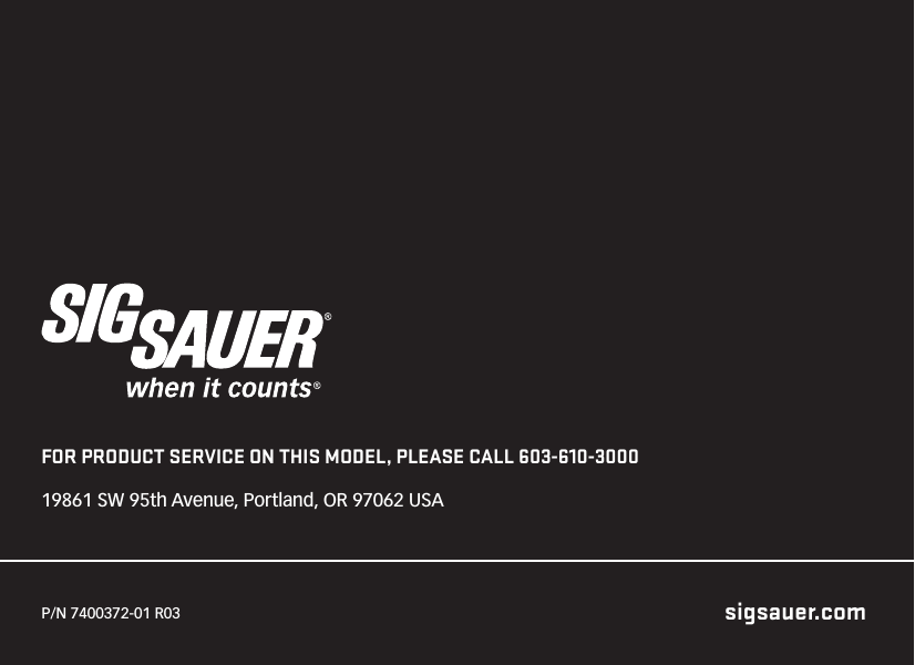 P/N 7400372-01 R03FOR PRODUCT SERVICE ON THIS MODEL, PLEASE CALL 603-610-3000 19861 SW 95th Avenue, Portland, OR 97062 USAsigsauer.com