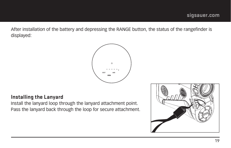 19sigsauer.comAfter installation of the battery and depressing the RANGE button, the status of the rangefinder is displayed:Installing the Lanyard Install the lanyard loop through the lanyard attachment point. Pass the lanyard back through the loop for secure attachment. 