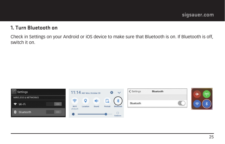 25sigsauer.comDIGITAL BALLISTICS XCHANGE – DOWNLOADING AND CONFIGURING THE FREE BDX APPIn this section you will download the BDX App, pair the App with your KILO and create a custom bullet profile.1. Turn Bluetooth onCheck in Settings on your Android or iOS device to make sure that Bluetooth is on. If Bluetooth is off, switch it on. 