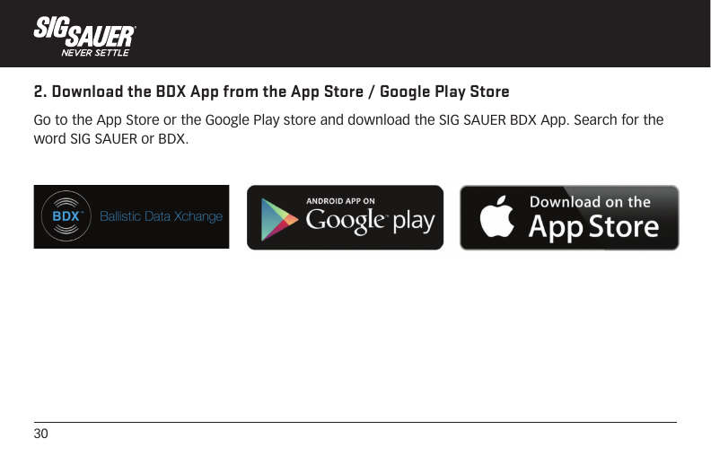 302. Download the BDX App from the App Store / Google Play StoreGo to the App Store or the Google Play store and download the SIG SAUER BDX App. Search for the word SIG SAUER or BDX. 
