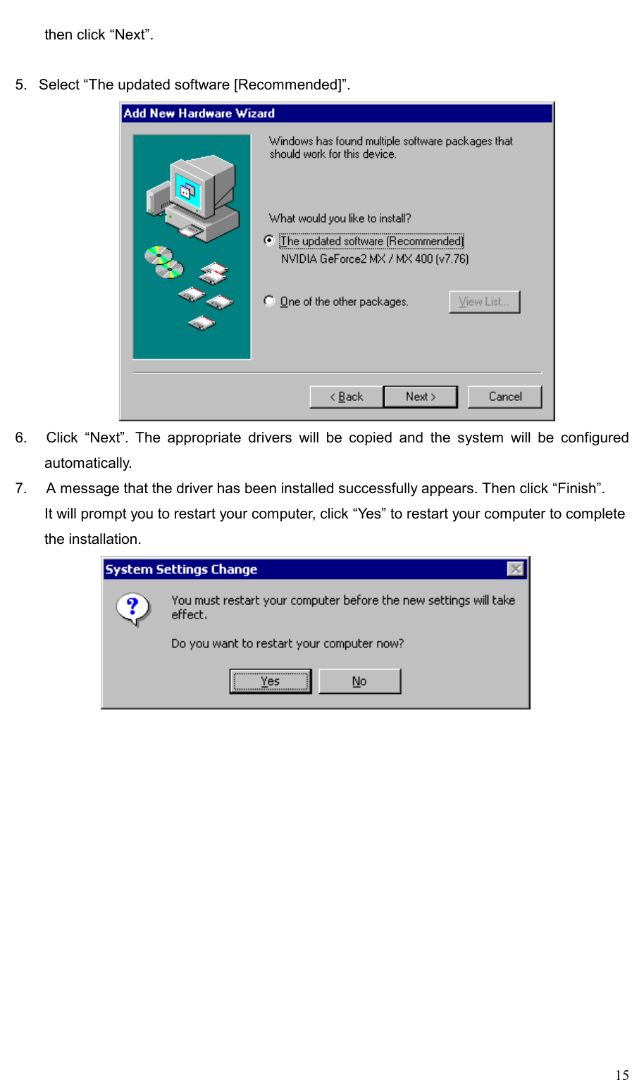     15 then click “Next”.  5.   Select “The updated software [Recommended]”.  6.   Click “Next”. The appropriate drivers will be copied and the system will be configured automatically. 7.     A message that the driver has been installed successfully appears. Then click “Finish”. It will prompt you to restart your computer, click “Yes” to restart your computer to complete   the installation.  