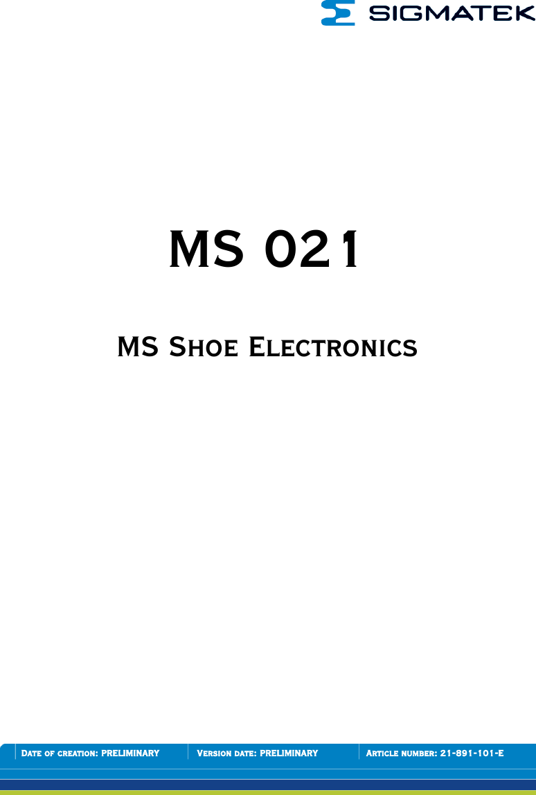       MS 021  MS Shoe Electronics        Date of creation: PRELIMINARY  Version date: PRELIMINARY  Article number: 21-891-101-E 