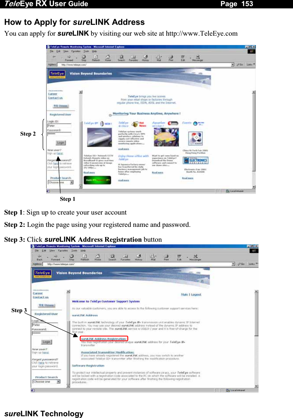 Tele Eye RX User Guide                                                                   Page  153  sureLINK Technology How to Apply for sureLINK Address You can apply for sureLINK by visiting our web site at http://www.TeleEye.com                 Step 1: Sign up to create your user account Step 2: Login the page using your registered name and password. Step 3: Click sureLINK Address Registration button ʳʳʳʳʳʳʳʳʳStep 3 Step 2 Step 1