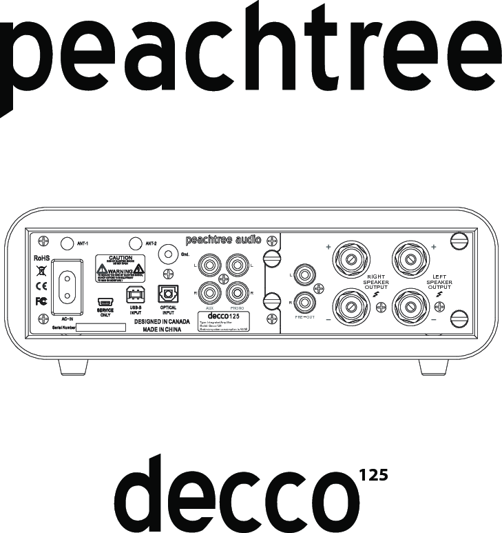 125AC~INRoHSCAU TI ONRISK O F ELECTRIC S HOCKTO REDUCETHE RISK OF ELECTRIC SHOCK,DO NOTEXPOSETHIS EQUIPMENTTO RAIN OR MOISTURE !DO NOT O PENWARN IN GANT-1 ANT-2Gnd.SERV ICESERV ICEONLYOPTICALINPUTUSB-BINPUTSPEAKEROUTPUTRIGHTSPEAKEROUTPUTLEFTLLLRRRPHONOPREOUTAUXSerial NumberMADE IN CHINADESIGNED IN CANADA Type: IntegratedAmplifierModel: Decco125Maximum power consumption is 400W125