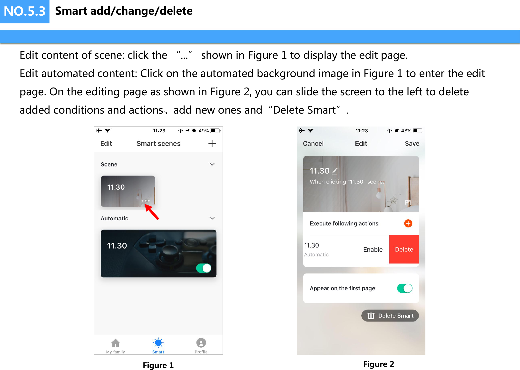NO.5.3Edit content of scene: click the &ldquo;...&rdquo; shown in Figure 1 to display the edit page.Edit automated content: Click on the automated background image in Figure 1 to enter the edit page. On the editing page as shown in Figure 2, you can slide the screen to the left to delete added conditions and actions、add new ones and&ldquo;Delete Smart&rdquo;.Figure 1 Figure 2Smart add/change/delete