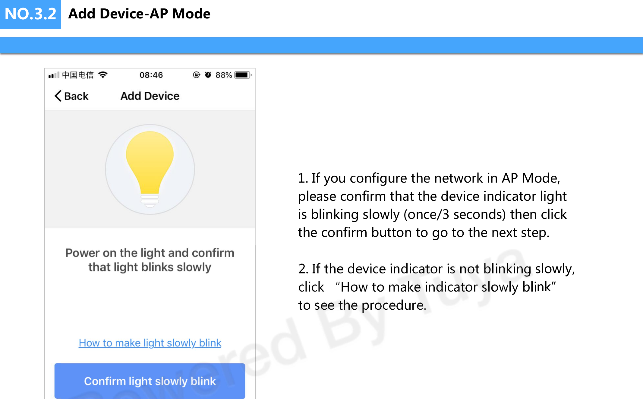 NO.3.21. If you configure the network in AP Mode, please confirm that the device indicator light is blinking slowly (once/3 seconds) then click the confirm button to go to the next step.2. If the device indicator is not blinking slowly, click “How to make indicator slowly blink” to see the procedure.Add Device-AP Mode