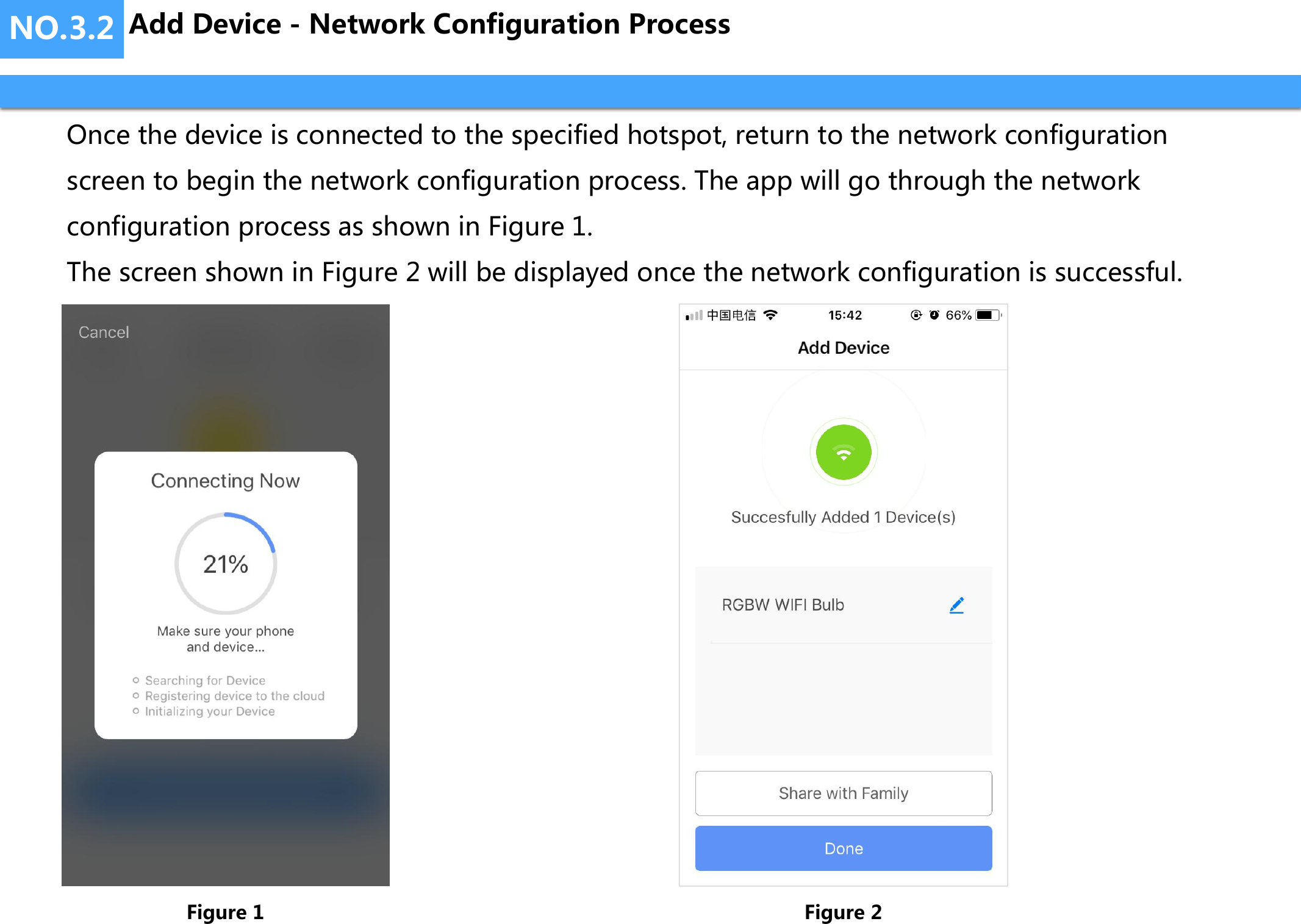 NO.3.2Once the device is connected to the specified hotspot, return to the network configuration screen to begin the network configuration process. The app will go through the network configuration process as shown in Figure 1.The screen shown in Figure 2 will be displayed once the network configuration is successful.Figure 1 Figure 2Add Device - Network Configuration Process