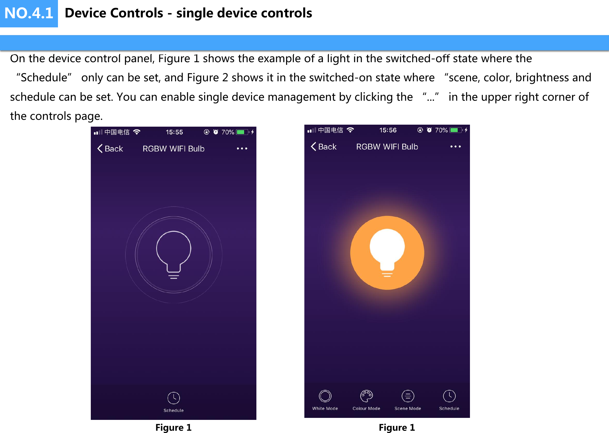 NO.4.1On the device control panel, Figure 1 shows the example of a light in the switched-off state where the “Schedule” only can be set, and Figure 2 shows it in the switched-on state where “scene, color, brightness and schedule can be set. You can enable single device management by clicking the “...” in the upper right corner of the controls page.Figure 1Device Controls - single device controlsFigure 1