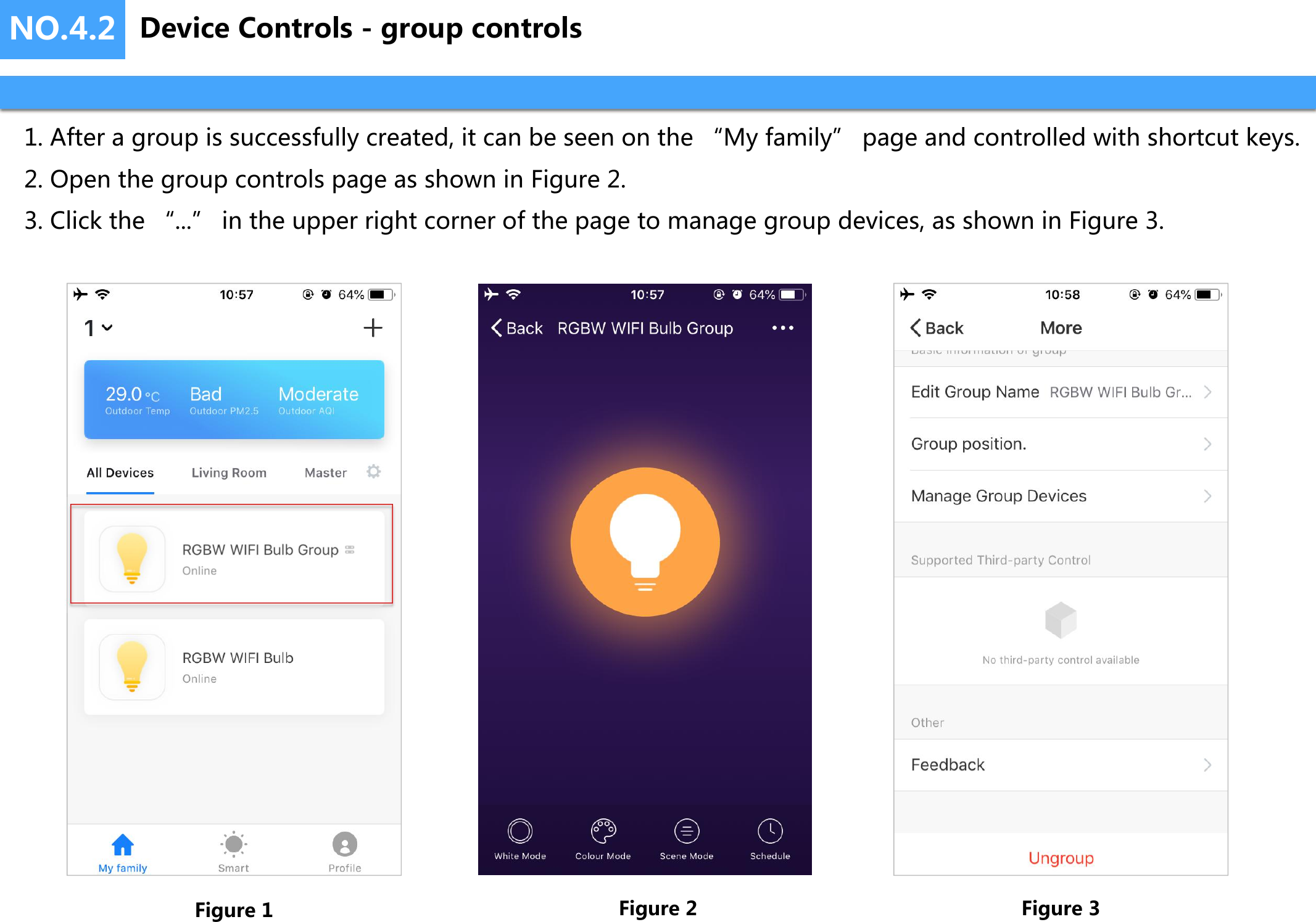 NO.4.21. After a group is successfully created, it can be seen on the “My family” page and controlled with shortcut keys.2. Open the group controls page as shown in Figure 2.3. Click the “...” in the upper right corner of the page to manage group devices, as shown in Figure 3.Figure 1 Figure 2 Figure 3Device Controls - group controls