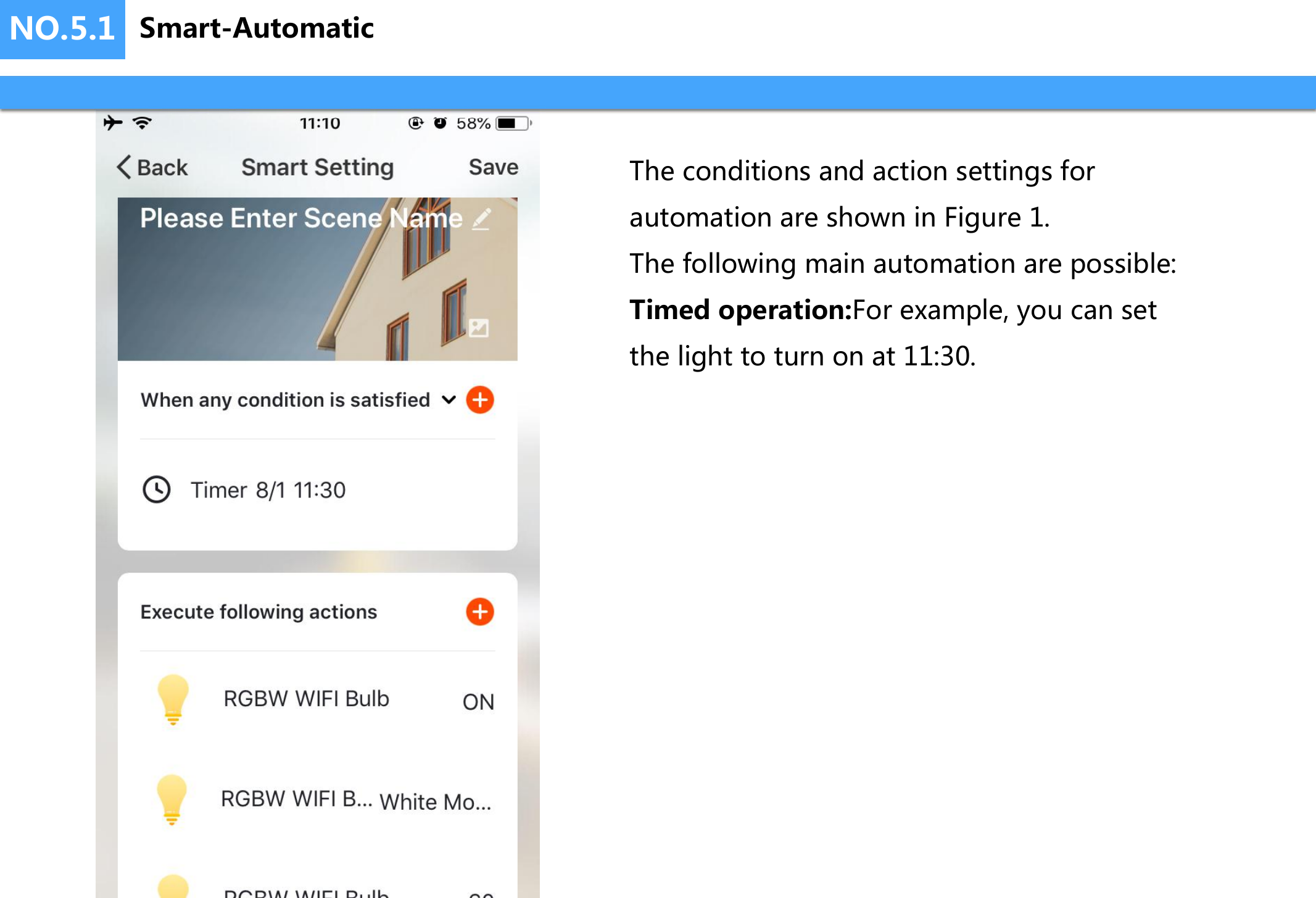 NO.5.1The conditions and action settings for automation are shown in Figure 1.The following main automation are possible:Timed operation:For example, you can set the light to turn on at 11:30.Smart-Automatic