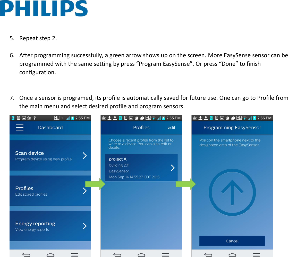    5. Repeat step 2.   6. After programming successfully, a green arrow shows up on the screen. More EasySense sensor can be programmed with the same setting by press “Program EasySense”. Or press “Done” to finish configuration.   7. Once a sensor is programed, its profile is automatically saved for future use. One can go to Profile from the main menu and select desired profile and program sensors.           