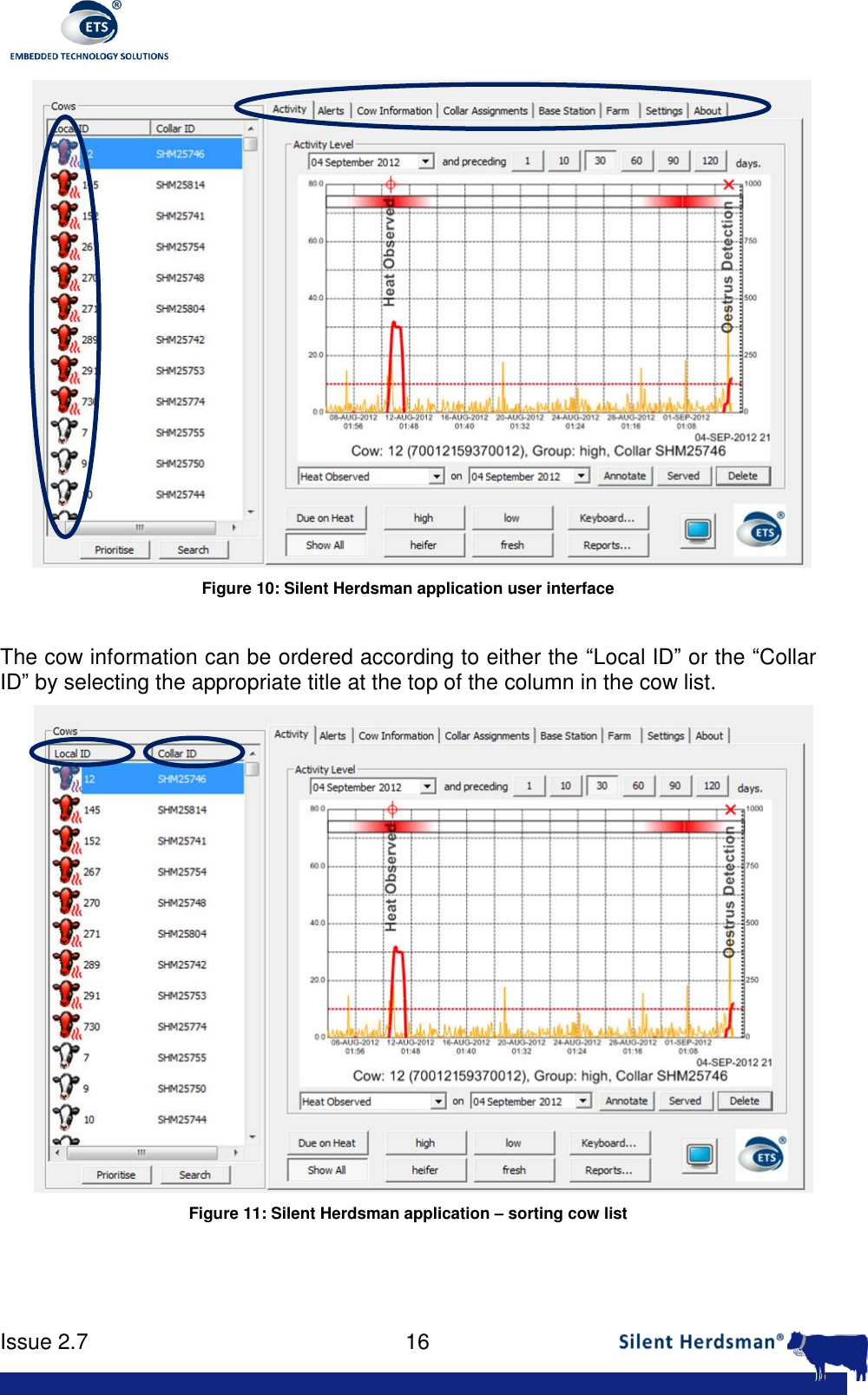      Issue 2.7    16   Figure 10: Silent Herdsman application user interface  The cow information can be ordered according to either the &ldquo;Local ID&rdquo; or the &ldquo;Collar ID&rdquo; by selecting the appropriate title at the top of the column in the cow list.  Figure 11: Silent Herdsman application &ndash; sorting cow list  