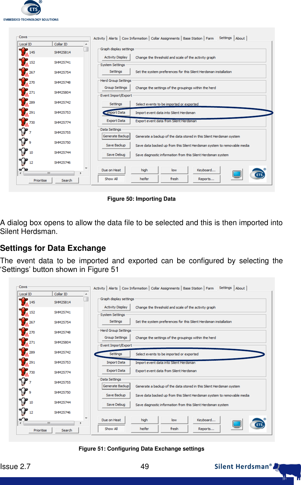      Issue 2.7    49   Figure 50: Importing Data   A dialog box opens to allow the data file to be selected and this is then imported into Silent Herdsman. Settings for Data Exchange The  event  data  to  be  imported  and  exported  can  be  configured  by  selecting  the &lsquo;Settings&rsquo; button shown in Figure 51  Figure 51: Configuring Data Exchange settings   