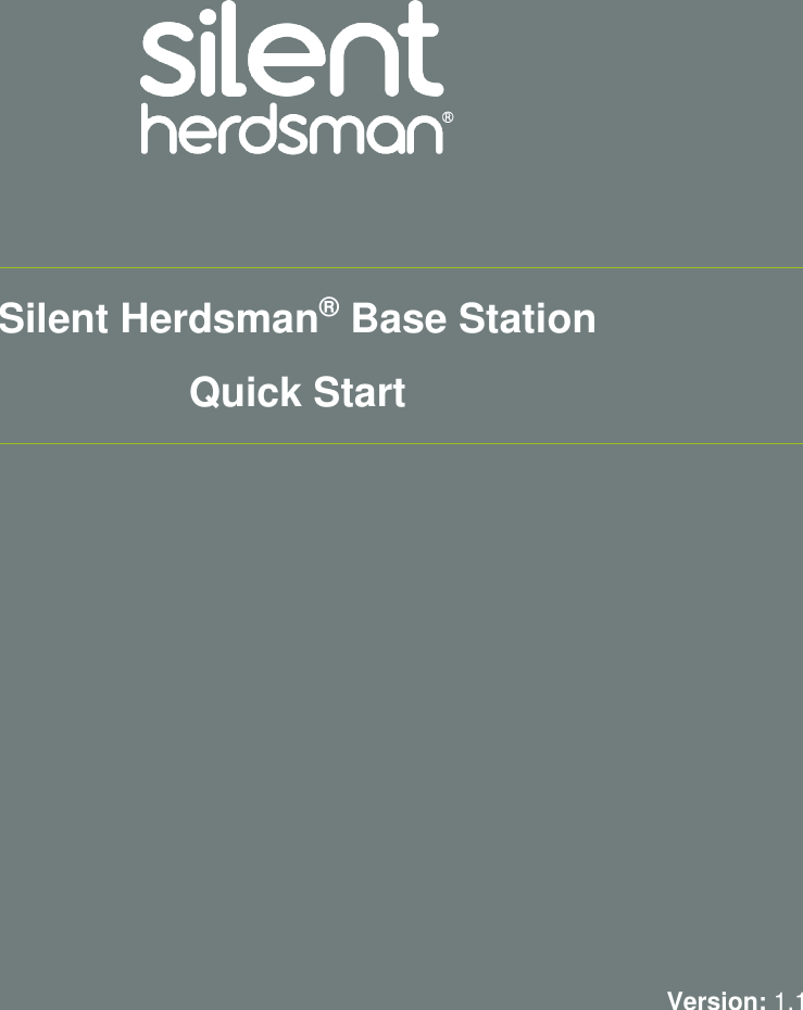 Silent Herdsman Limited is a limited company registered in Scotland. Company Registration No: SC333487 Registered Offices: Unit 9000, Academy Park, 51 Gower Street, Glasgow, G51 1PR, Scotland                Silent Herdsman&reg; Base Station  Quick Start                    Version: 1.1